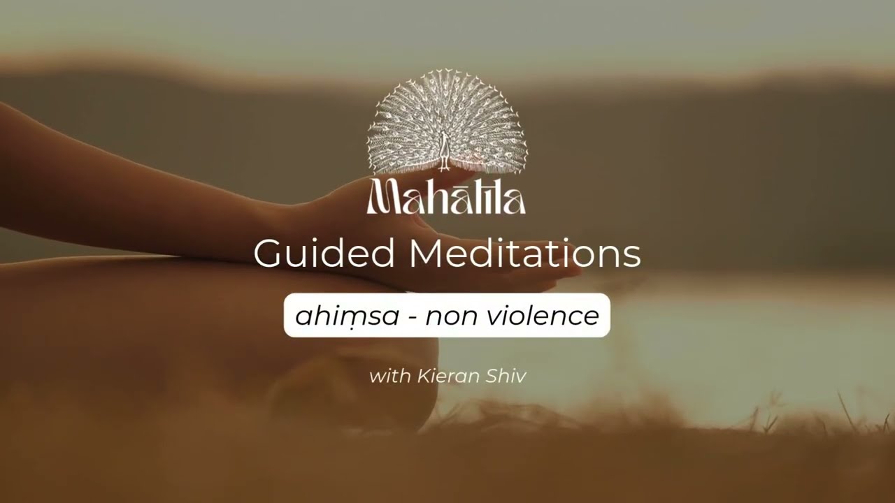 Guided Meditation - Ahiṃsā/ Non violence - with Kieran Shiv