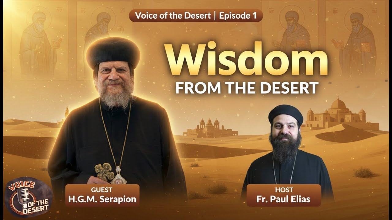 Voice of the Desert Podcast | Episode 1: Wisdom from the Desert with Metropolitan Anba Serapion