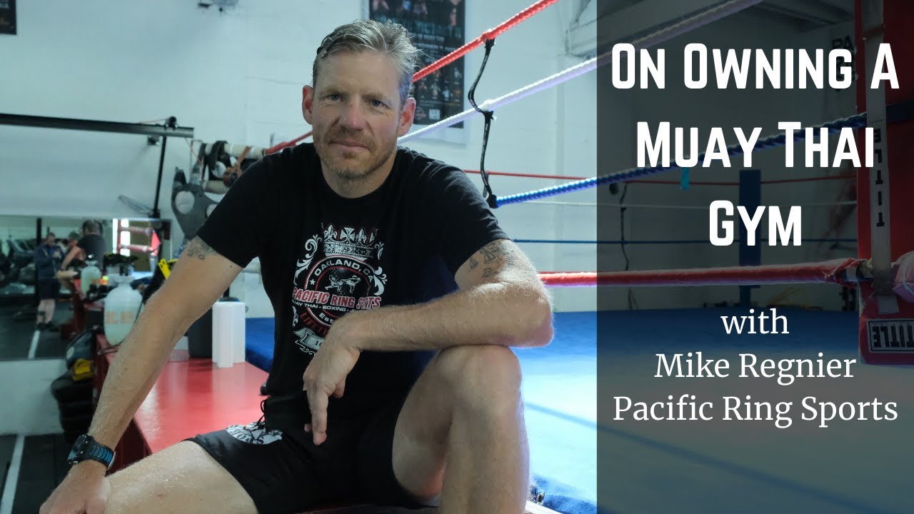 On Owning A Muay Thai Gym With Mike Regnier of Pacific Ring Sports