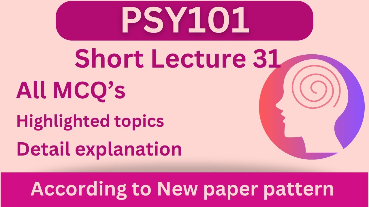 PSY101 Short Lecture 31_Highlighted Questions_PSY101 Lectures_FinalTerm_Full Detail In Short Time