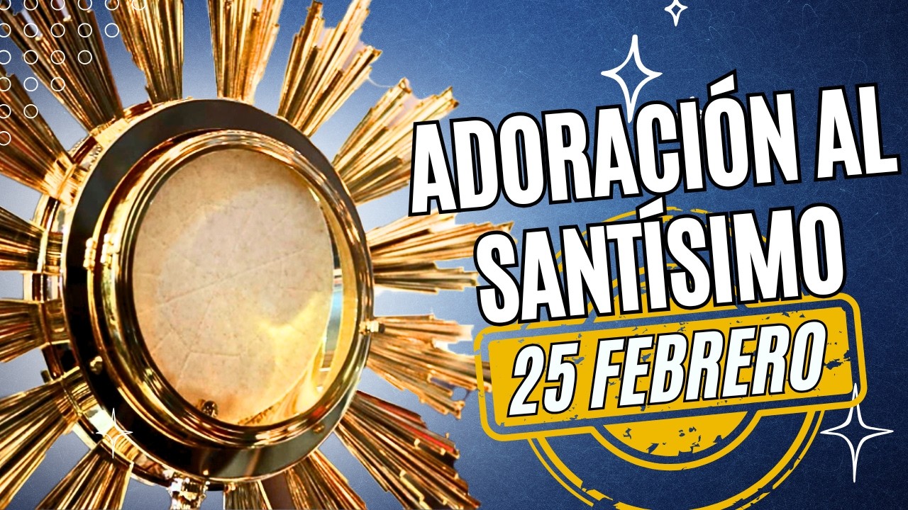 ORACIÓN MILAGROSA SANTÍSIMO SACRAMENTO 25 FEBRERO IGLESIA CATOLICA CANAL OFICIAL ORACIONES