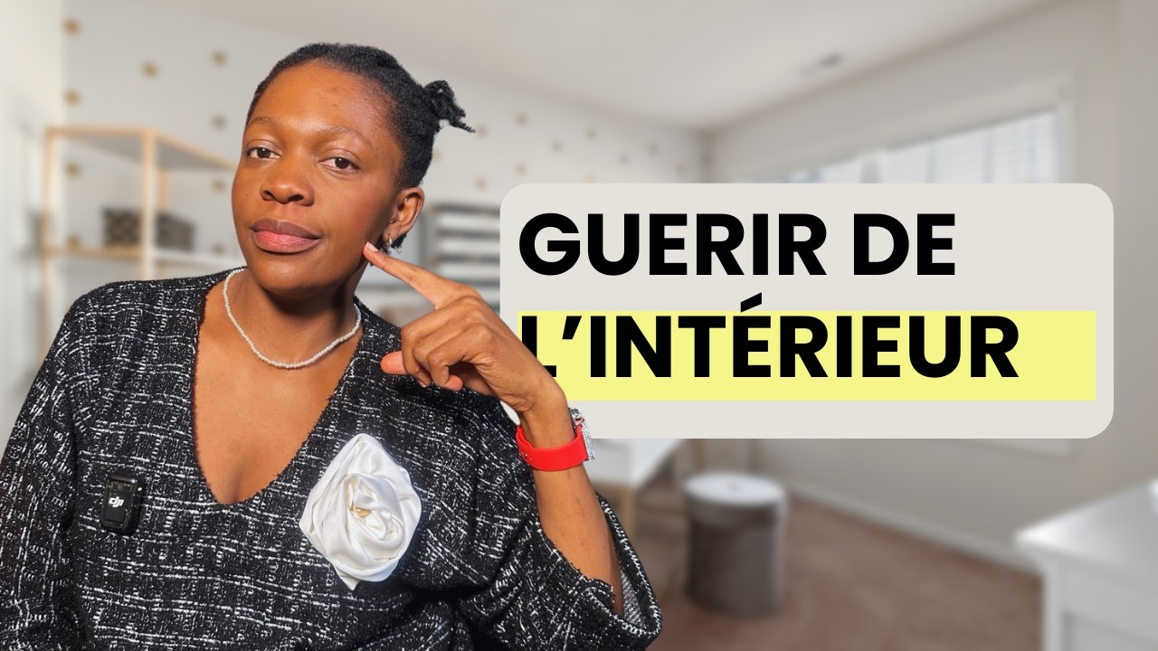 Comment guérir de l’intérieur pour oser briller et devenir la femme que tu es appelée à être