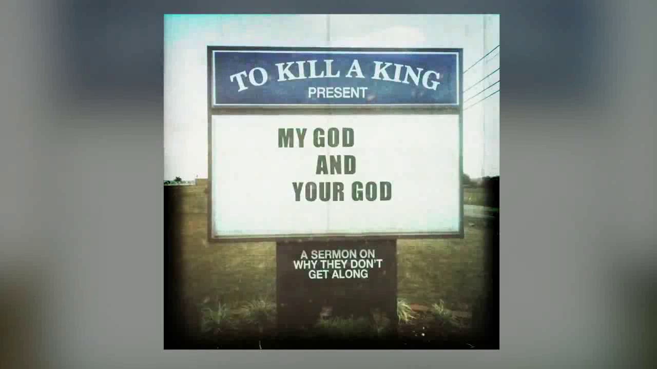 To Kill A King - My God And Your God