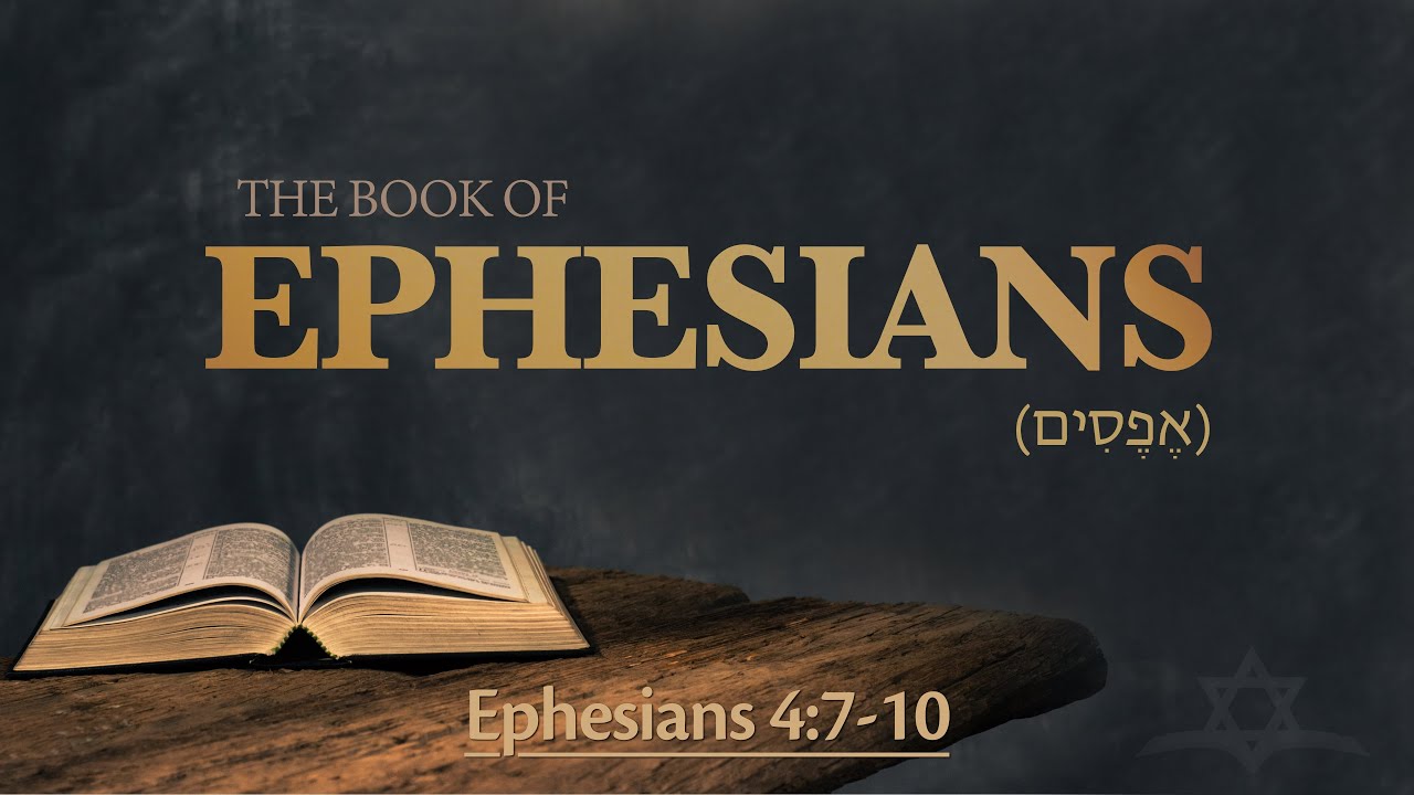 Ephesians 4:7-10 - Jesus the Messiah Led Captivity Captive and Gave Gifts Unto Men
