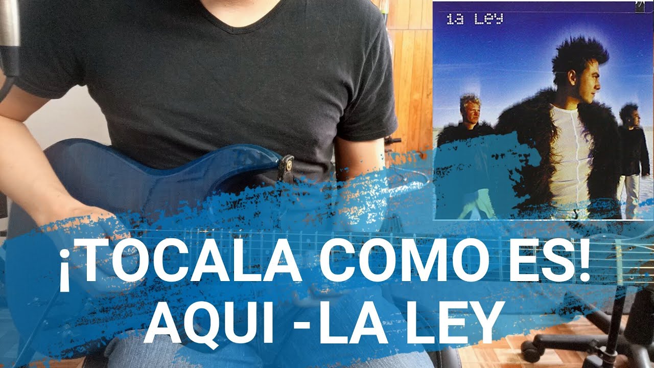 AQUI - LA LEY (TUTORIAL GUITARRA): ¡Tócala como es!