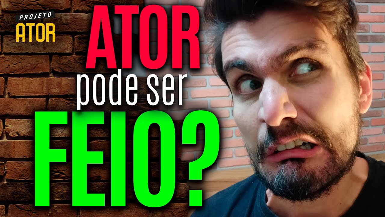 ATOR FEIO? Atores e atrizes precisam ser bonitos? Padr&atilde;o de Beleza no mercado | Projeto Ator 179