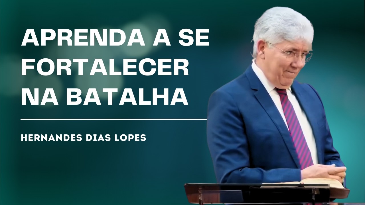 COMO SE FORTALECER NA BATALHA ESPIRITUAL - HERNANDES DIAS LOPES