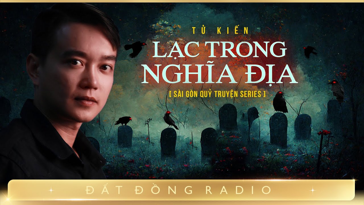 Nghe truyện ma : LẠC TRONG NGHĨA ĐỊA - Chuỗi chuyện ma Sài Gòn Quỷ Truyện - Nguyễn Huy diễn đọc