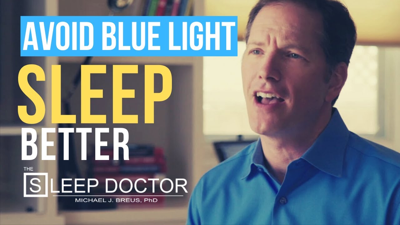 How to Avoid Blue Light and Sleep Better? The Sleep Doctor