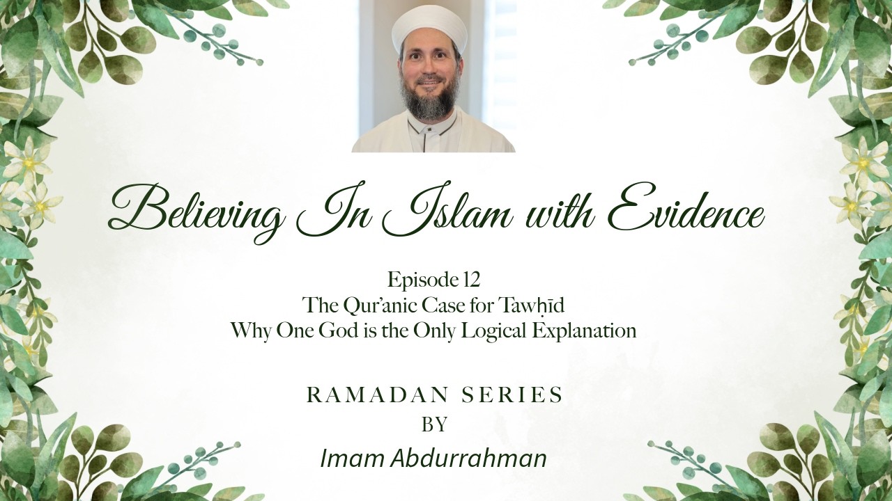 Believing in Islam with Evidence | Ep 12 | The Qur’anic Case for Tawḥīd