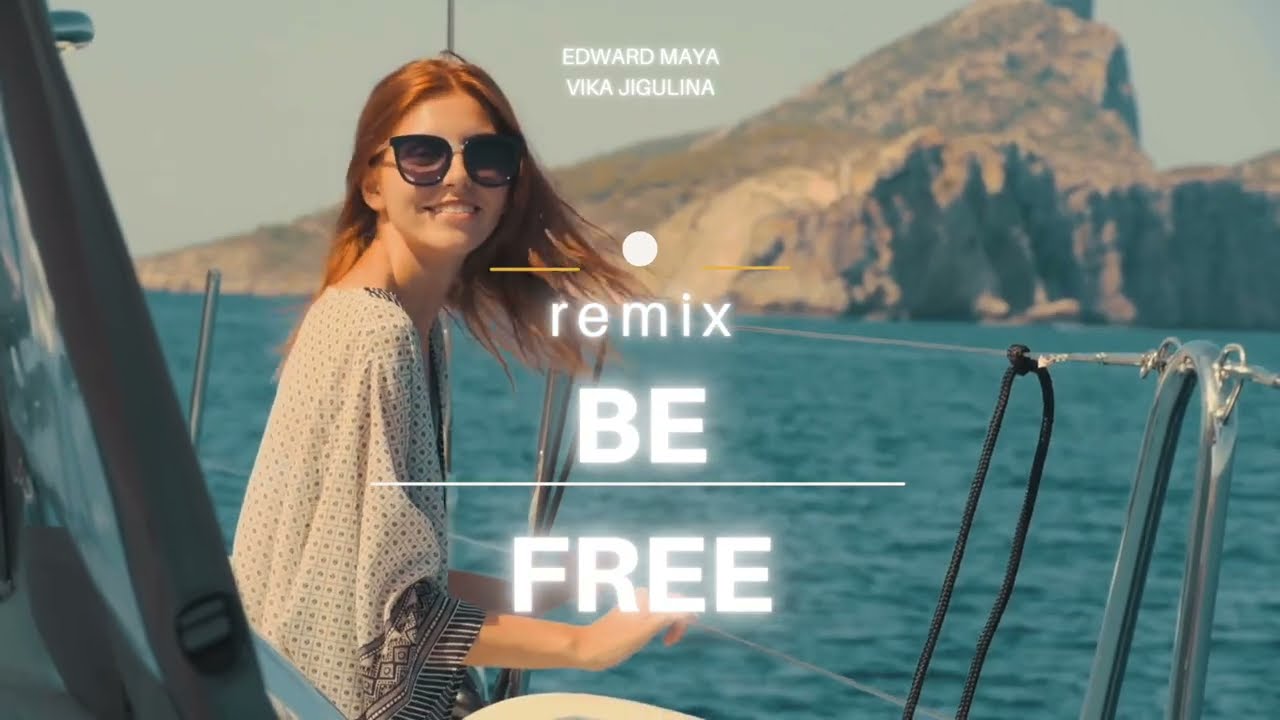 Edward Maya & Vika Jigulina  - BE FREE  (Remix 2022)