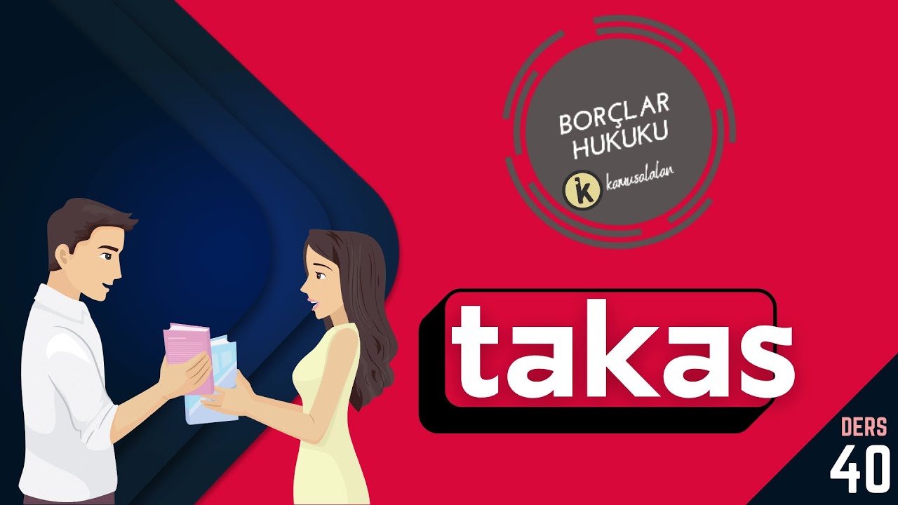 40) BORÇLAR HUKUKU - TAKAS - 2022/ 2023 GÜNCEL