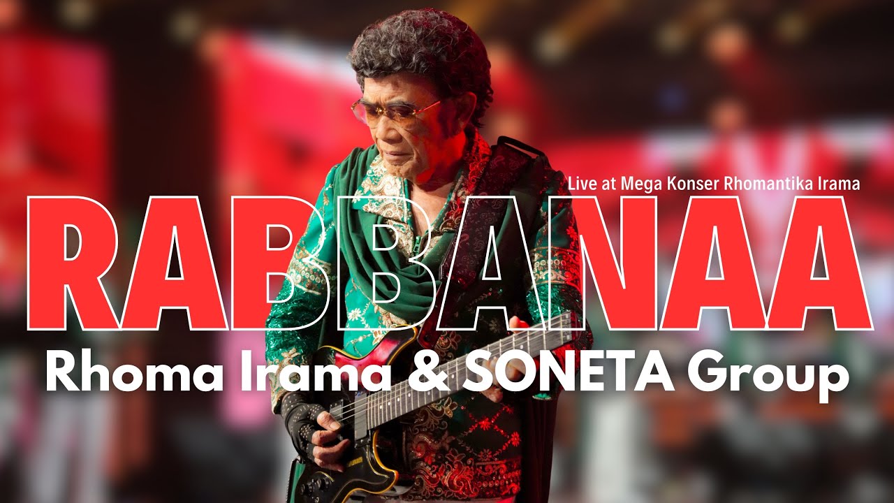 RABBANAA - RHOMA IRAMA & SONETA GROUP (LIVE AT MEGA KONSER RHOMANTIKA IRAMA)