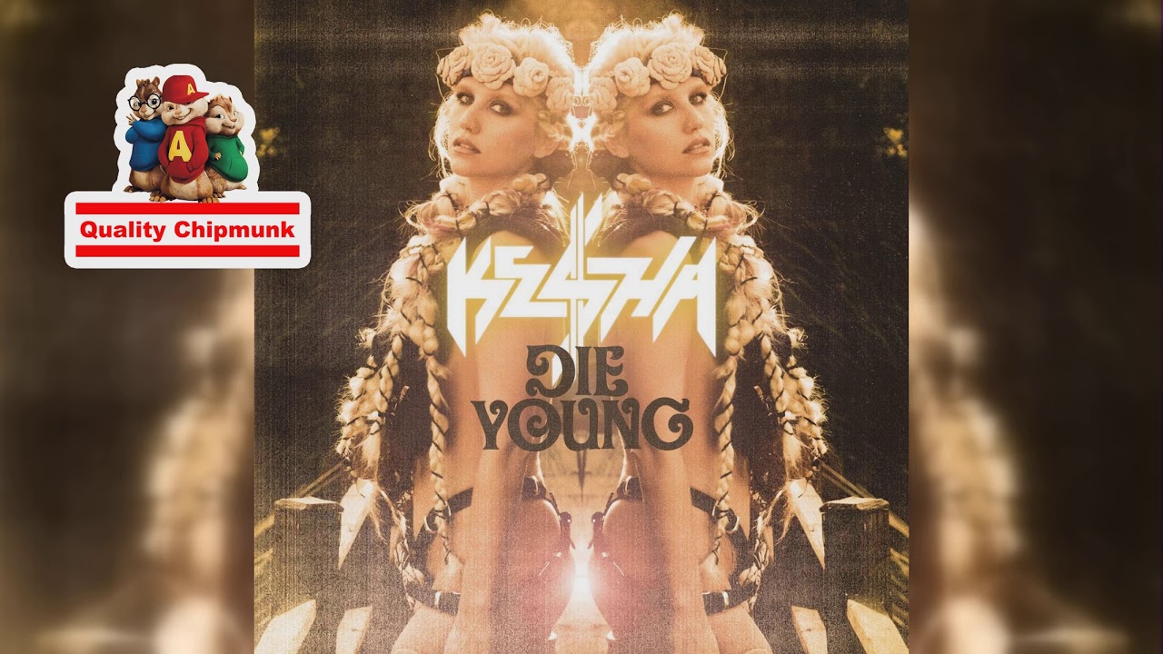 Kesha - Die Young [Quality Chipmunk]