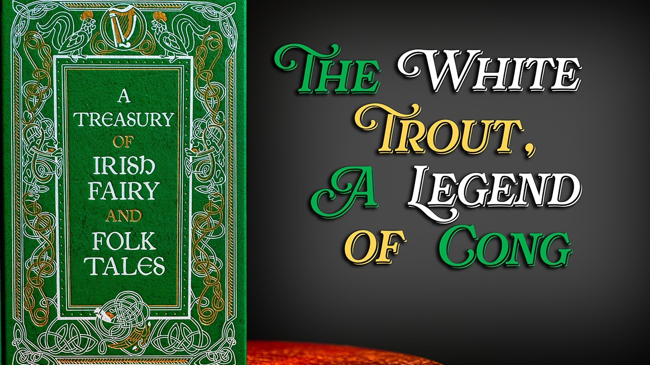 The White Trout, a Legend of Cong - Audiobook - A Treasury of Irish Folk and Fairy tales