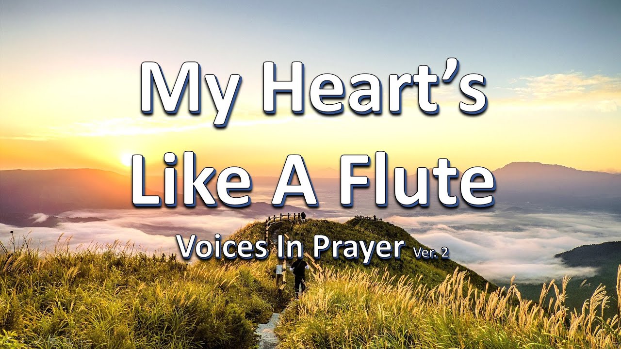 My Heart's Like A Flute - Ver. 2 - Voices In Prayer - With lyrics