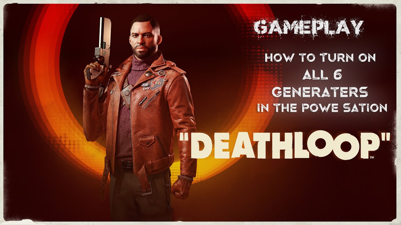 Death loop how to Turn on all 6 Generators in the power station game play.