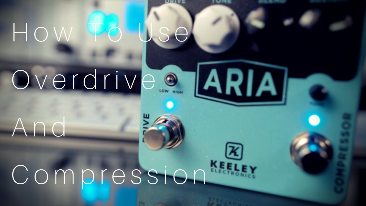 How To Use Overdrive & Compression | Keeley Aria