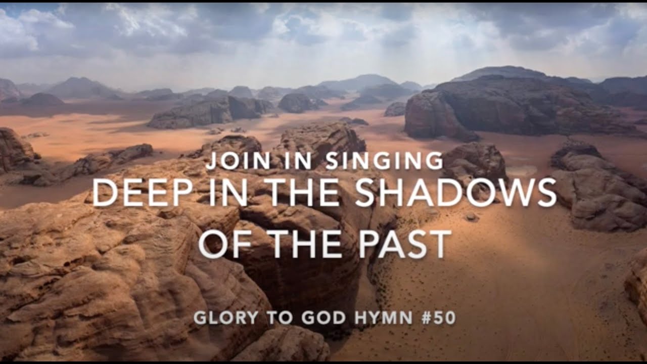 Glory to God Hymn #50: Deep in the Shadows of the Past