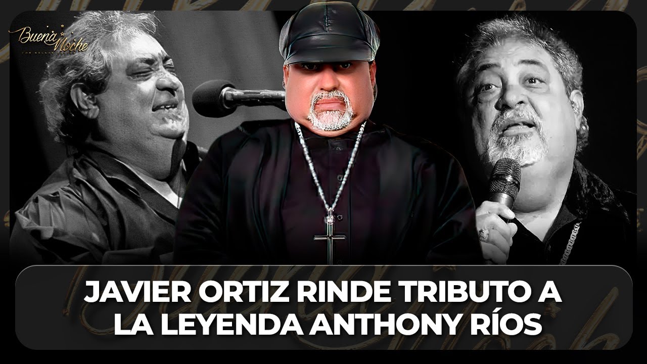 JAVIER ORTIZ RINDE TRIBUTO A LA LEYENDA ANTHONY RÍOS | BUENA NOCHE