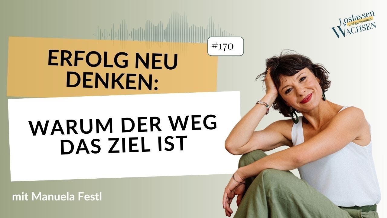 Erfolg neu denken: Warum der Weg das Ziel ist