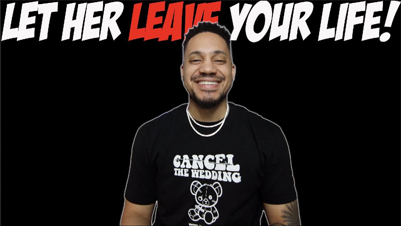 Let Her Leave Your Life!