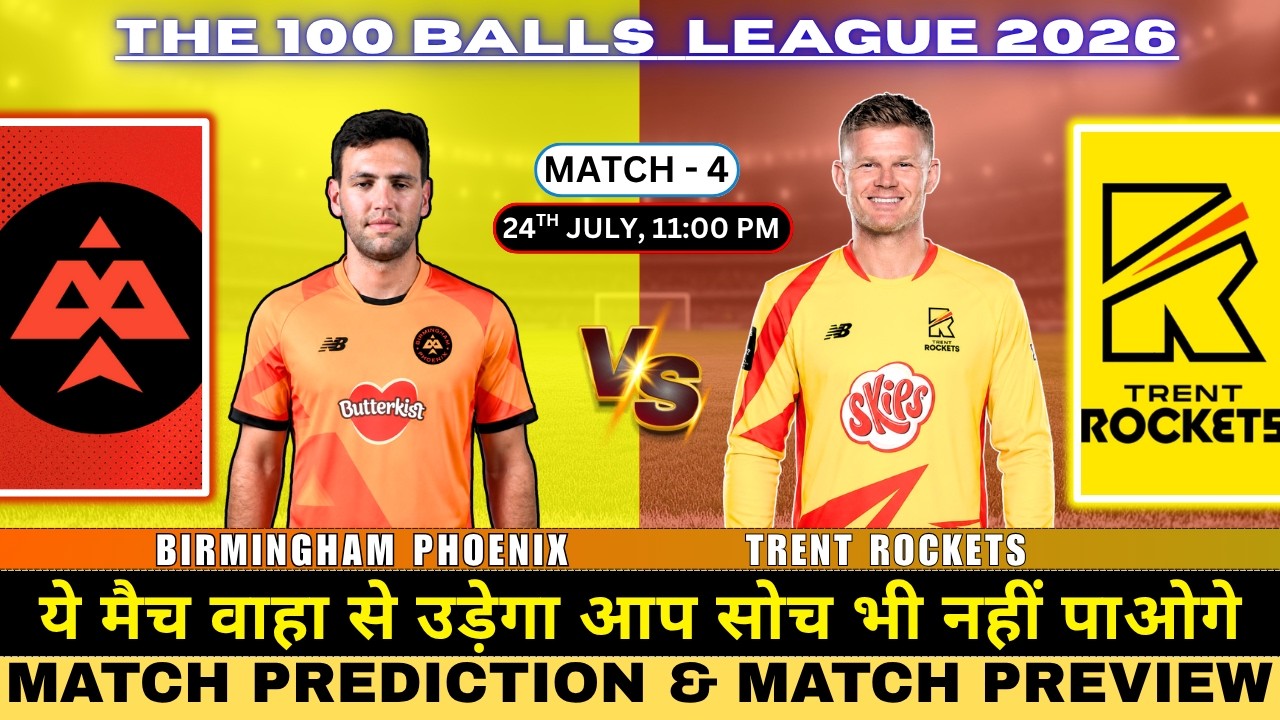 100B Mens 2026 | Birmingham Phoenix vs Trent Rockets 4th Match Prediction | BPH vs TR Match