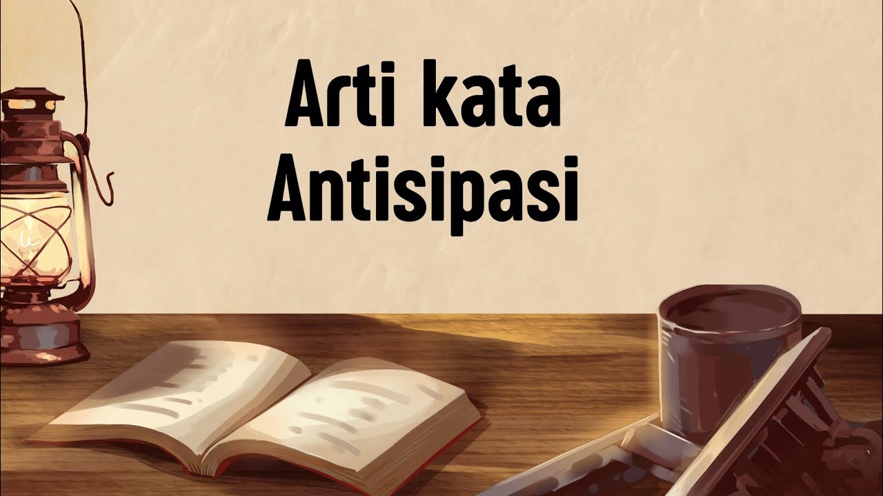 ARTI KATA ANTISIPASI (Apa Itu Antisipasi)