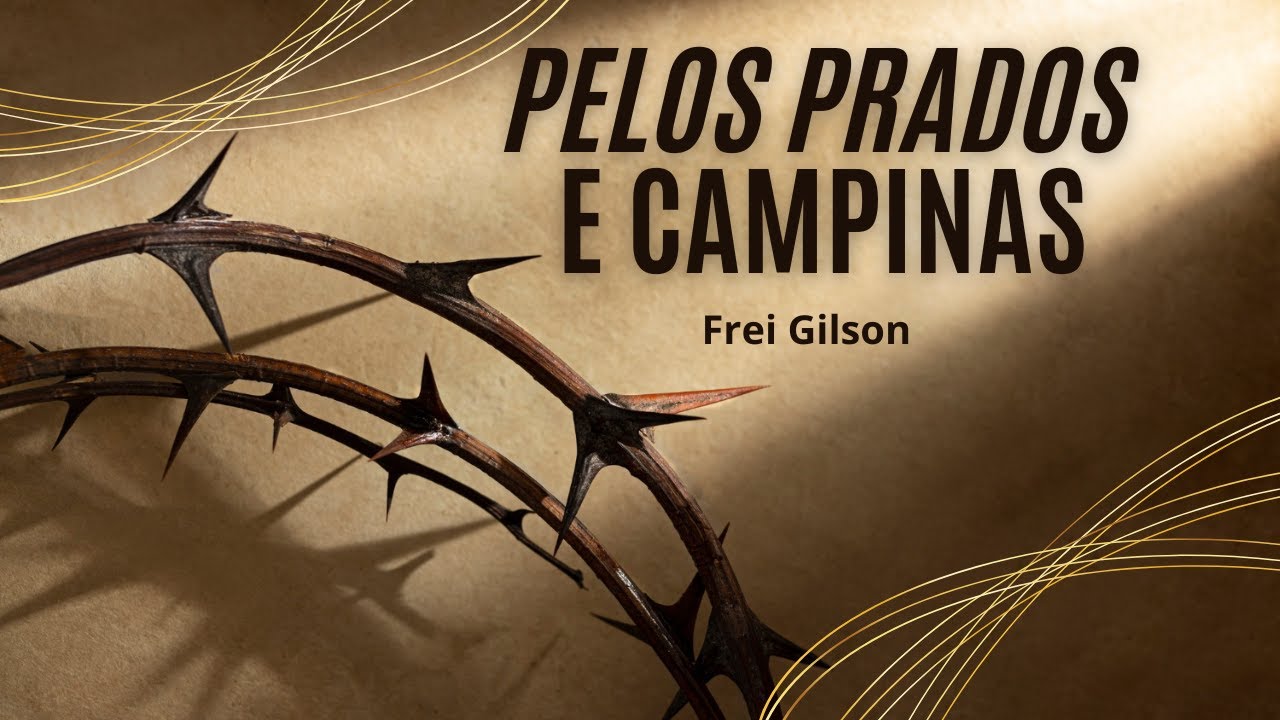 Pelos Prados e Campinas - Frei Gilson - Com Legendas