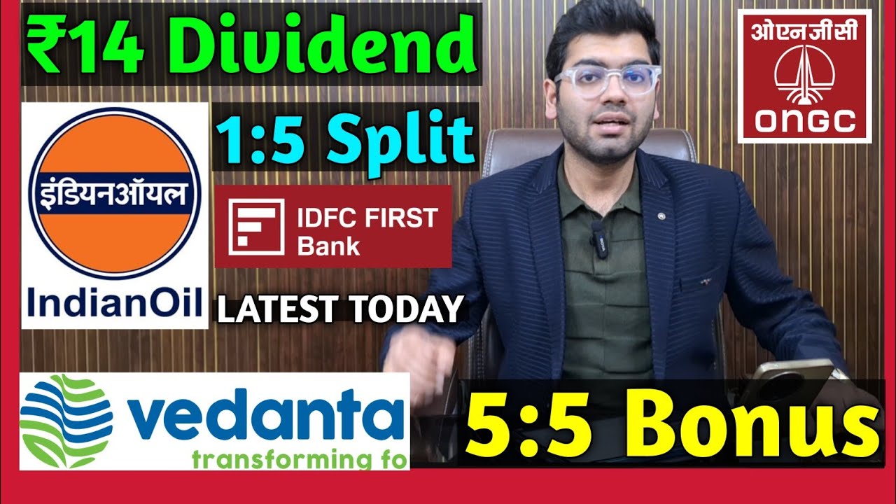 Vedanta, IDFC First Bank, ONGC, Indian Oil Stocks Declared High Dividend, Bonus & Split