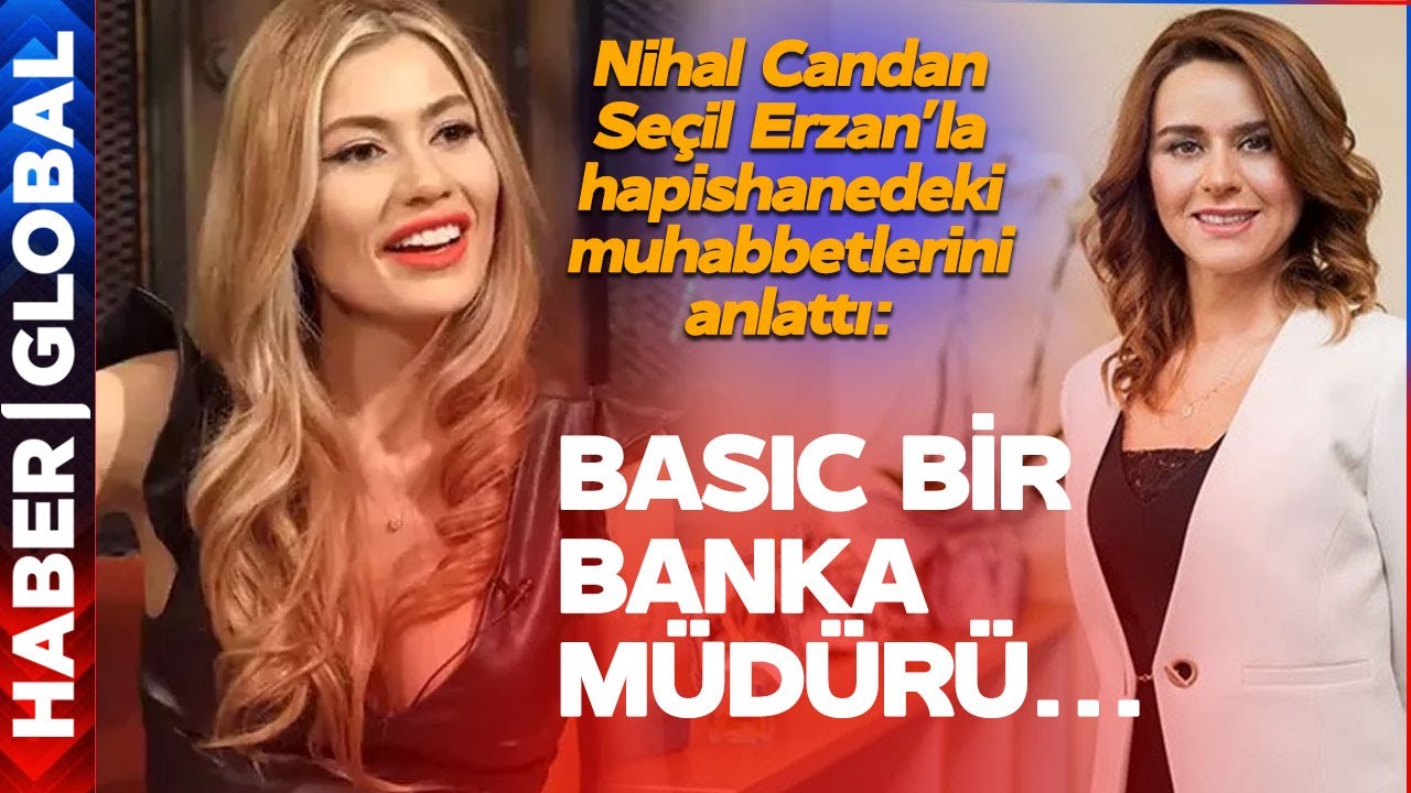 Nihal Candan, Hapishane'de Seçil Erzan ile Yaptığı Muhabbeti Anlattı: Basic Bir Banka Müdürü...