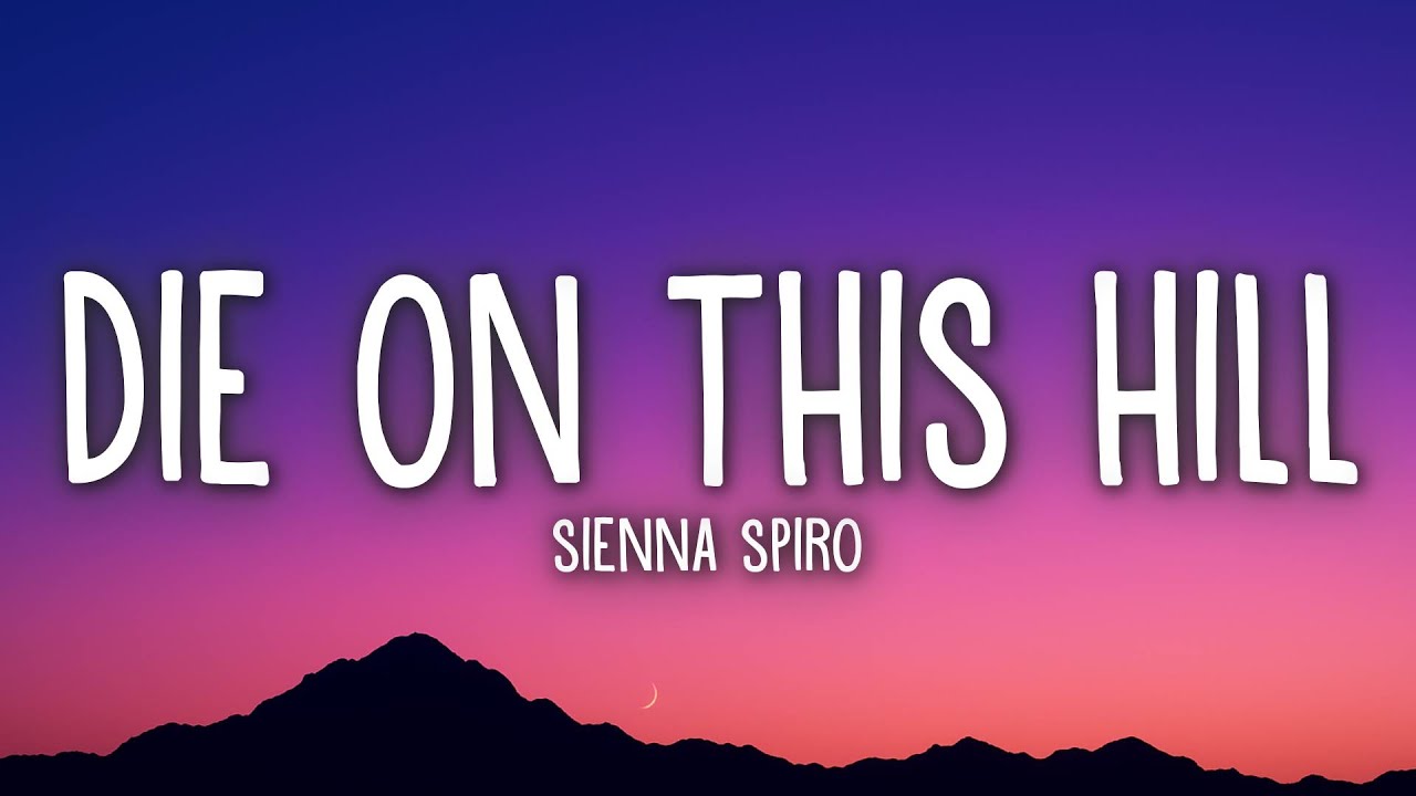 SIENNA SPIRO - Die On This Hill (Lyrics)