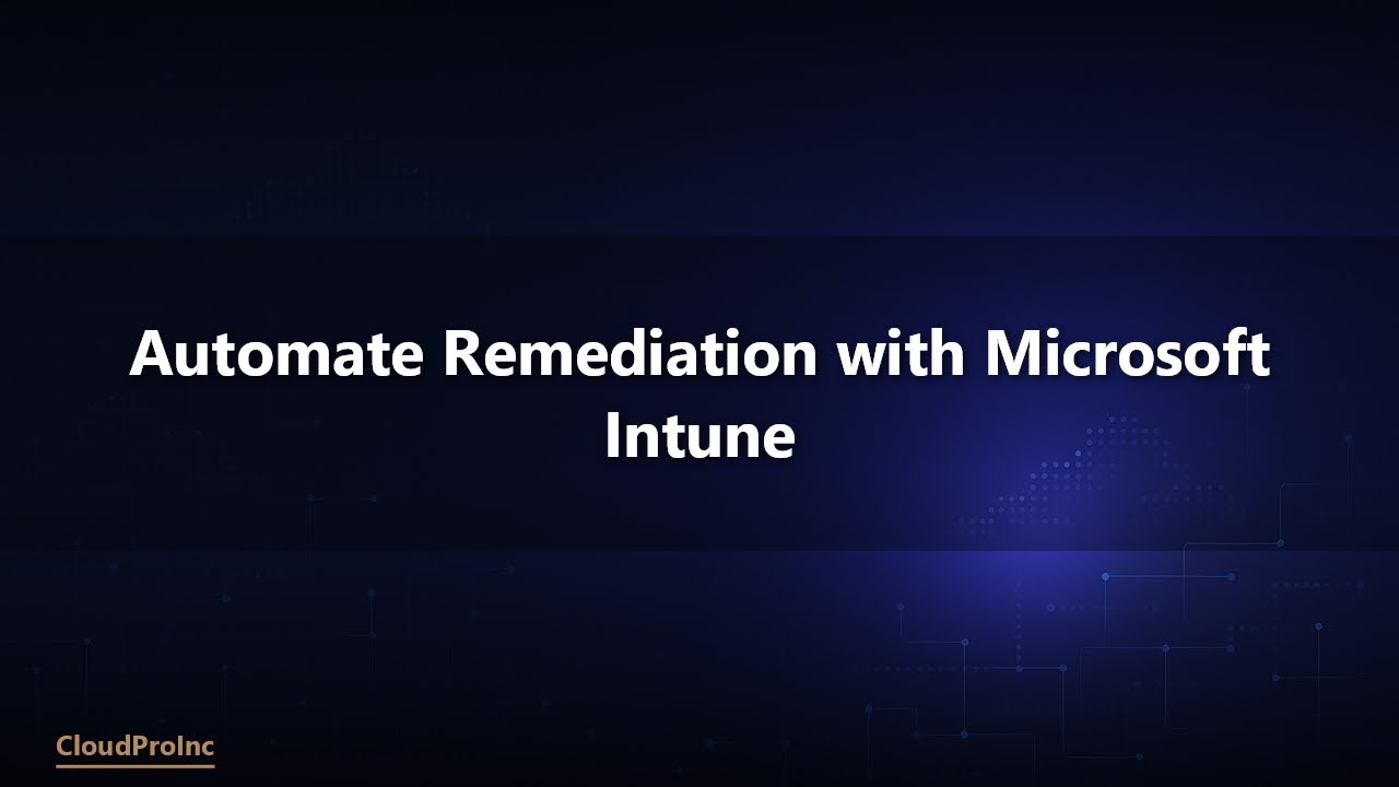 Automate Remediation with Microsoft Intune