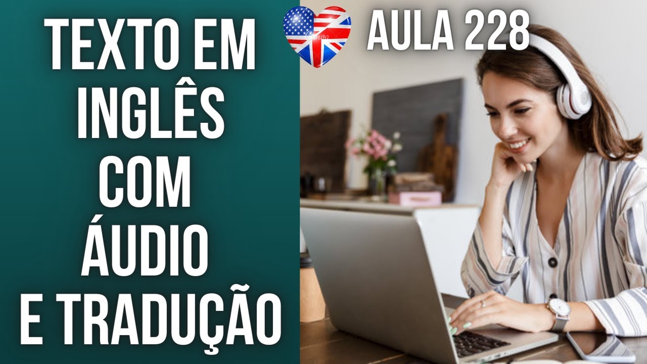 APRENDA INGLÊS COM LEITURA GUIADA - TEXTO EM INGLÊS COM ÁUDIO E TRADUÇÃO #AULA 228