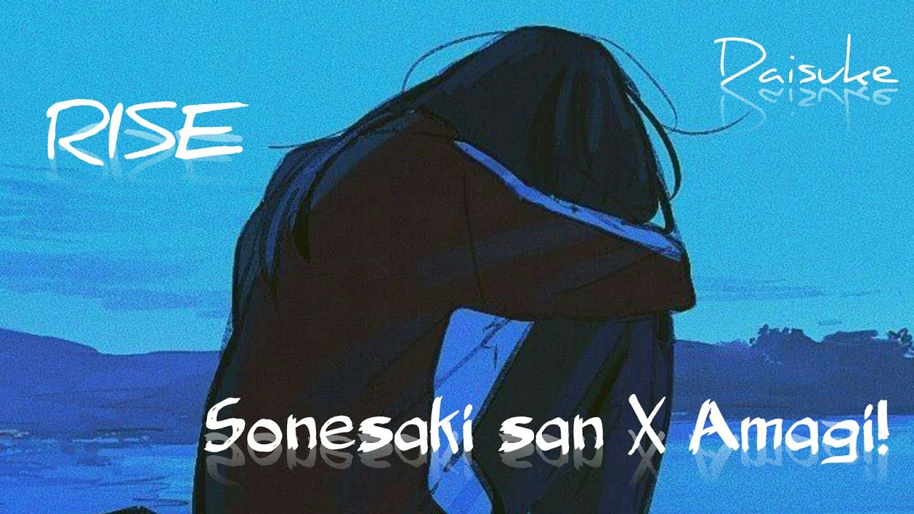 Rise「AMV 」Sonesaki san X Amagi!