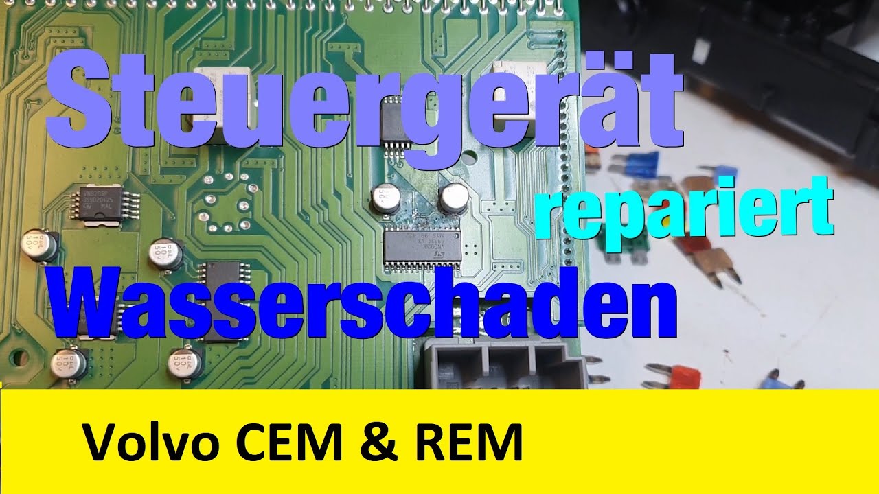 Volvo Elektronik Probleme Steuergerät defekt CEM & REM nach Wasserschaden repariert