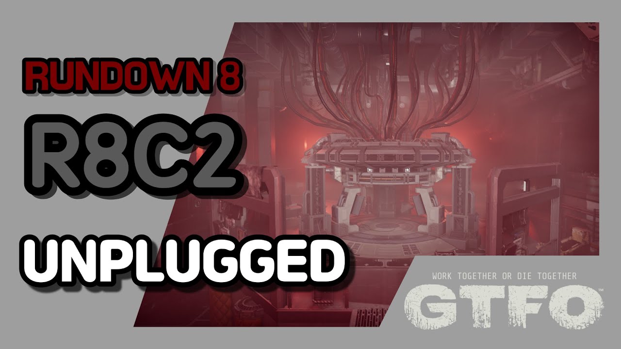 [GTFO/RUNDOWN 8]R8C2 : UNPLUGGED