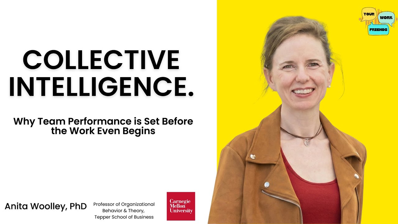 Collective Intelligence and Team Performance w/Carnegie Mellon Professor Anita Woolley PhD