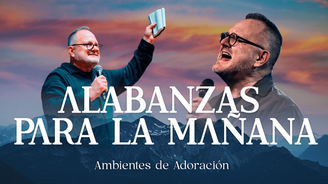 Temprano Yo Te Buscaré - Hermosas Alabanzas Cristianas De Adoración Para Iniciar el Día Agradeciendo