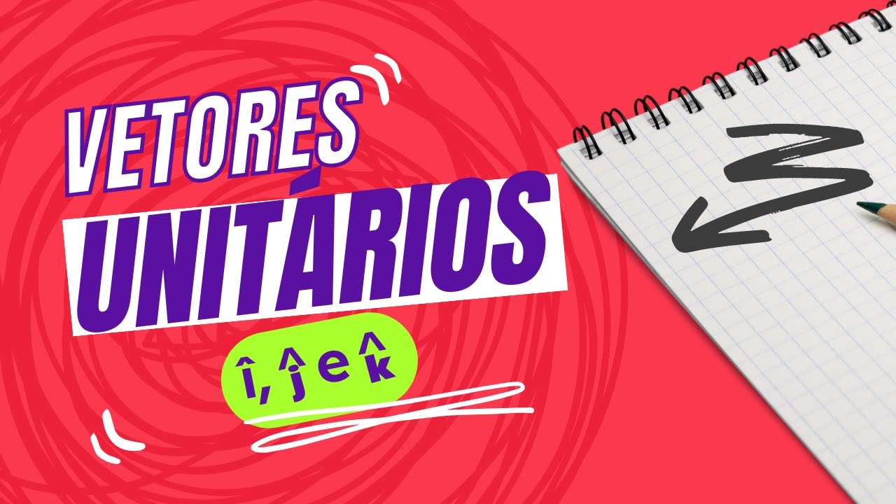 Vetores unit&aacute;rios (i, j, k) - Vetores - Aula 10
