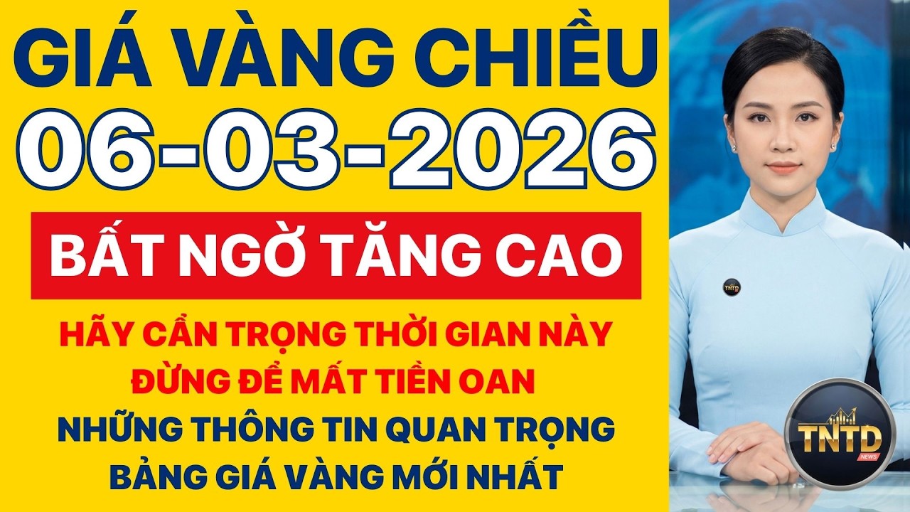 Giá vàng hôm nay | Chiều Ngày 6/3/2026 | Giá vàng thế giới và trong nước, Giá bạc, Ngoại tệ, Bitcoin