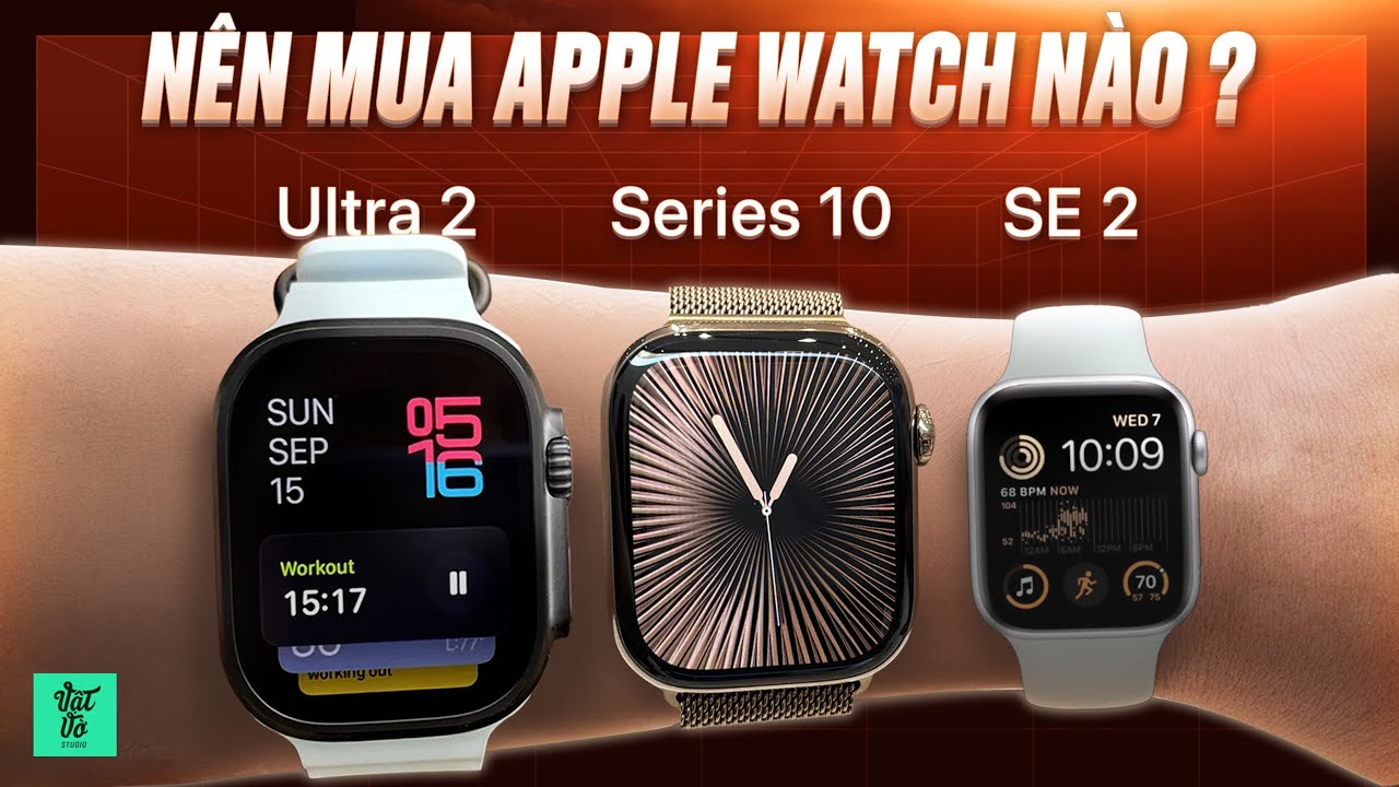 Chọn Apple Watch Series 10, Ultra 2 hay Watch SE 2: Đừng để phí tới 10 triệu đồng!
