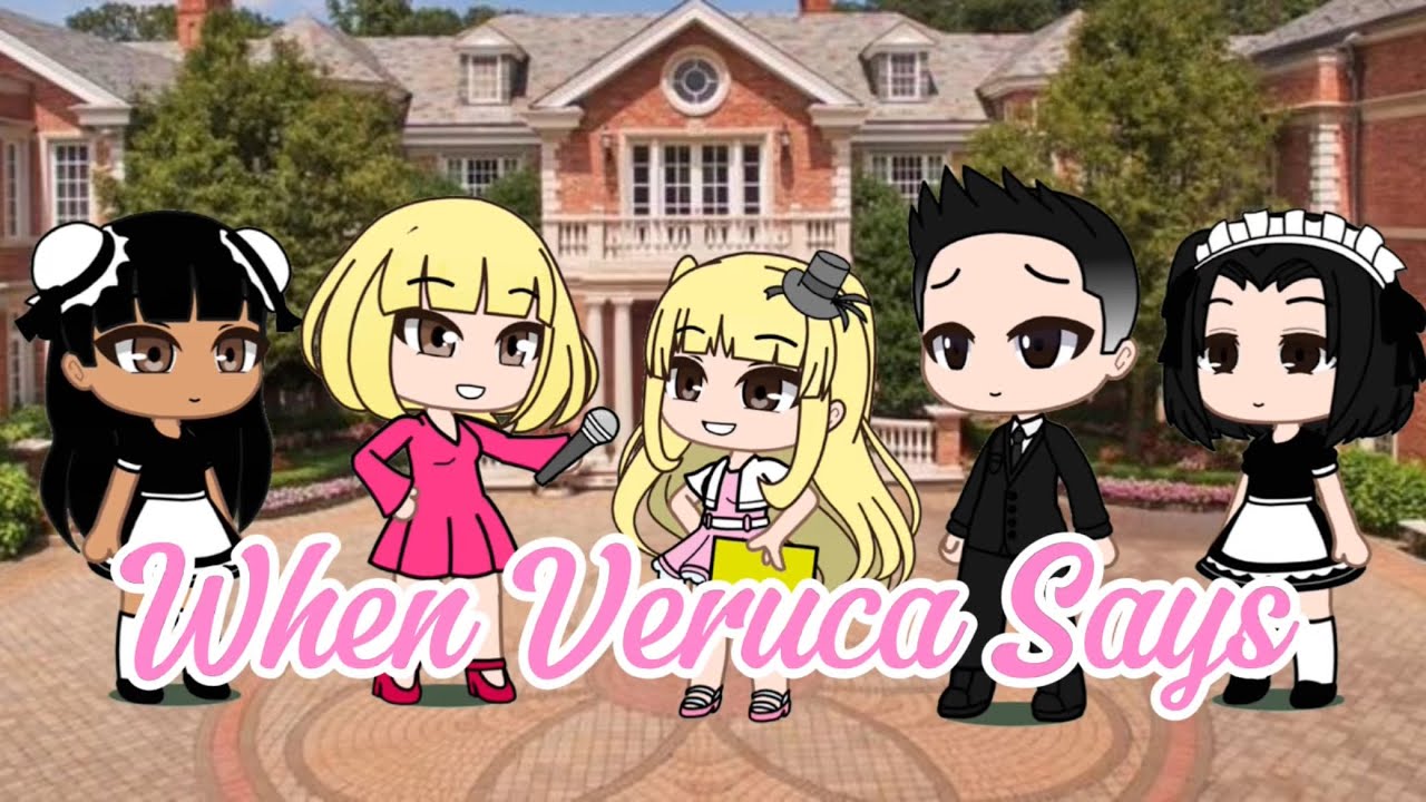 When Veruca Says •Gacha club• Willy Wonka