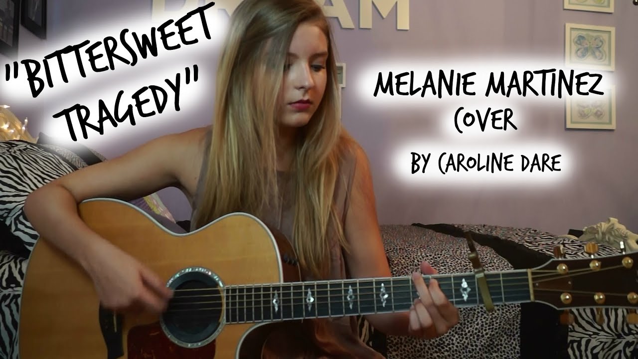 Bittersweet Tragedy -Melanie Martinez (Cover) -Caroline Dare