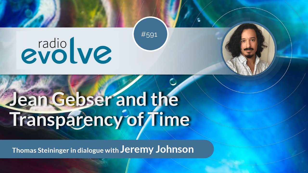 Radio evolve #591 - Jean Gebser and the Transparency of Time (With Jeremy Johnson)