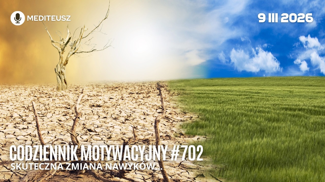 CODZIENNIK MOTYWACYJNY #702 9 III 2026 SKUTECZNA ZMIANA NAWYKÓW...