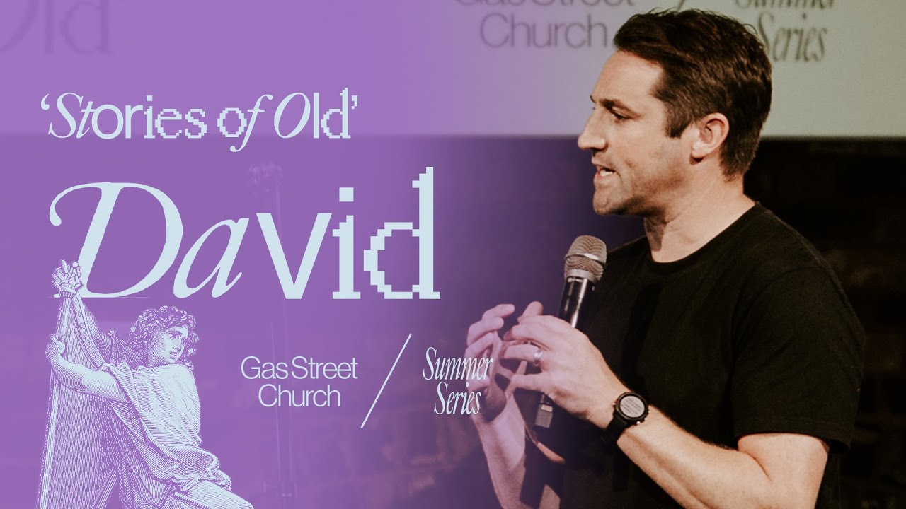 Stories of Old: David — Tim Hughes | Gas Street Church