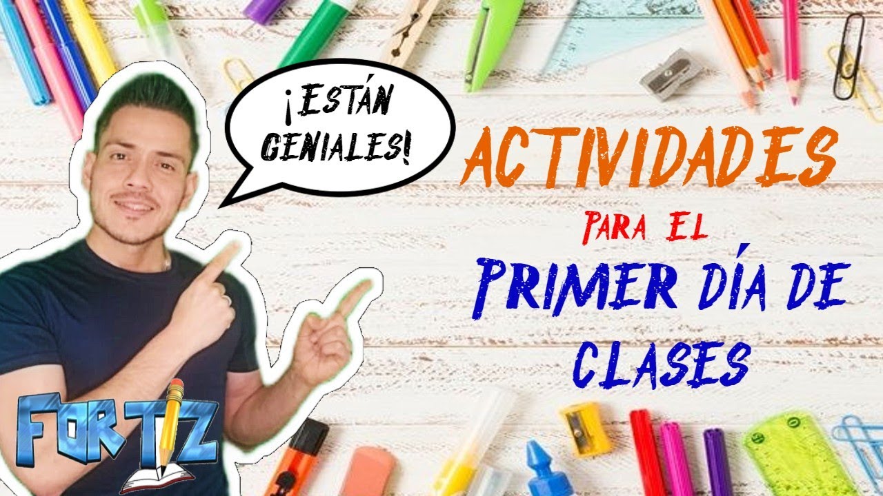ACTIVIDADES PARA EL PRIMER DÍA DE  CLASES