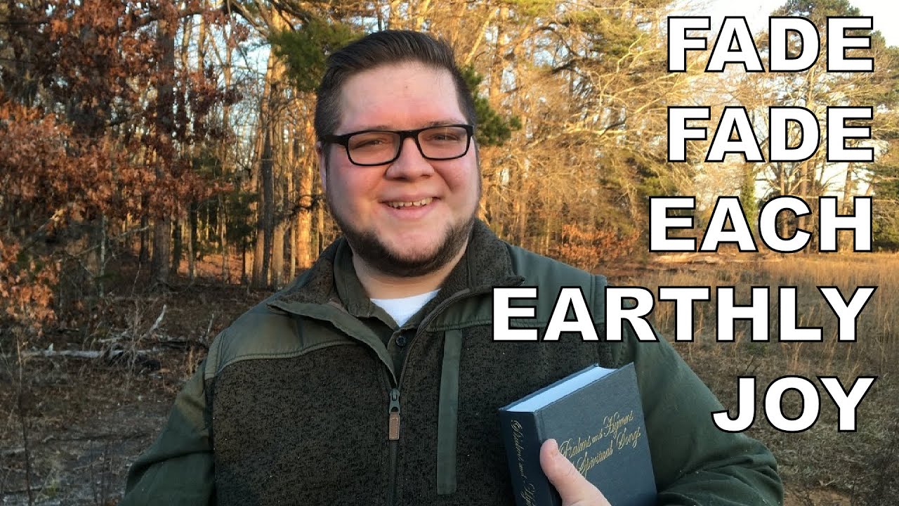 FADE, FADE, EACH EARTHLY JOY [A Capella Hymn]