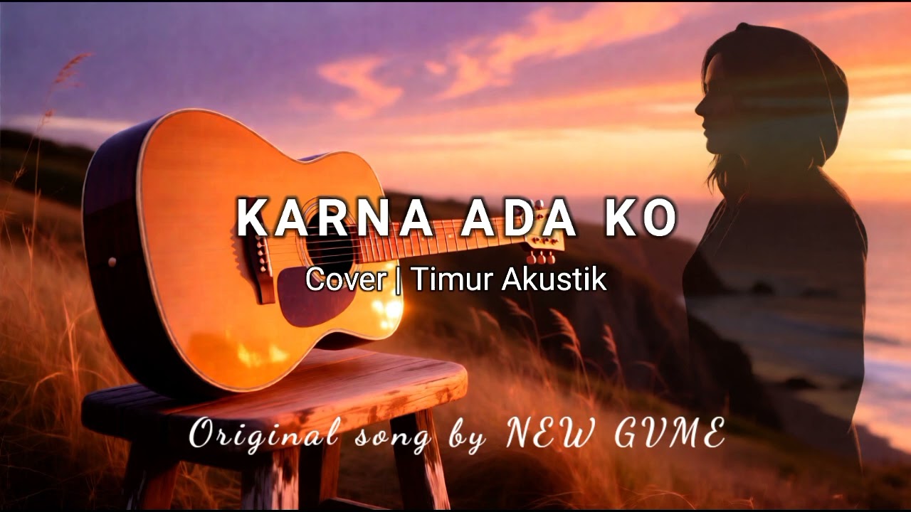 KARNA ADA KO - NEW GVME | Versi Akustik (  Cover Timur Akustik )